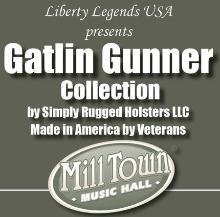 THE GATLIN GUNNER COLLECTION FROM SIMPLY RUGGED HOLSTERS LLC WITH LIBERTY LEGENDS